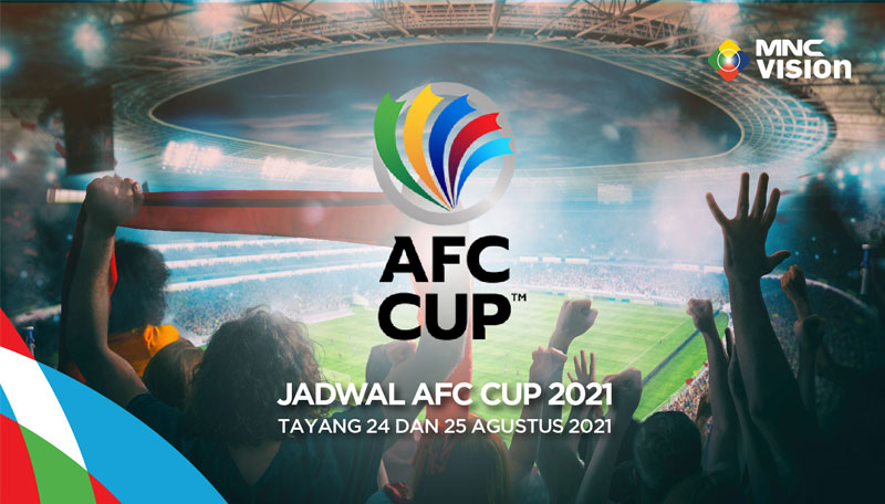 Jadwal AFC CUP 2021: Tayang 24 dan 25 Agustus 2021 Hanya di MNC Vision